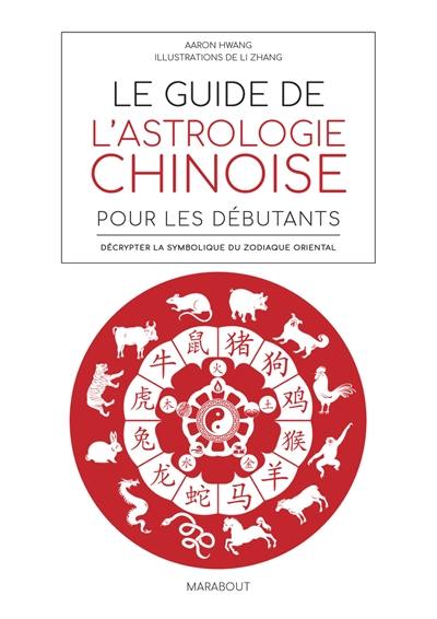 Livre Le guide de l astrologie chinoise pour les débutants