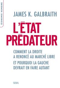 L'Etat prédateur : comment la droite a renoncé au marché libre et pourquoi la gauche devrait en faire autant