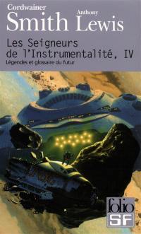 Les seigneurs de l'instrumentalité. Vol. 4. Légendes et glossaire du futur. Concordance de Cordwainer Smith