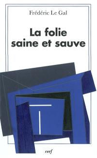 La folie saine et sauve : pour une théologie catholique de la folie sainte