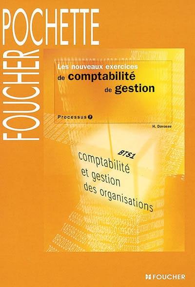 Les nouveaux exercices de comptabilité de gestion : processus 7 : BTS1 comptabilité et gestion des organisations