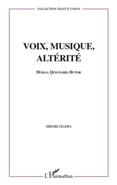 Voix, musique, altérité : Duras, Quignard, Butor : l'invention des ombres