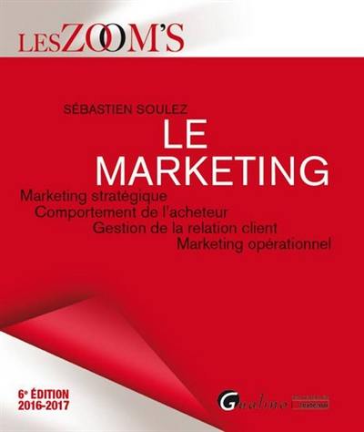 Le marketing : marketing stratégique, comportement de l'acheteur, gestion de la relation client, marketing opérationnel