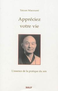 Appréciez votre vie : l'essence de la pratique du zen