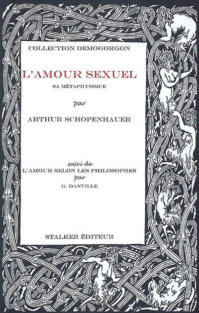 L'amour sexuel : sa métaphysique. L'amour selon les philosophes