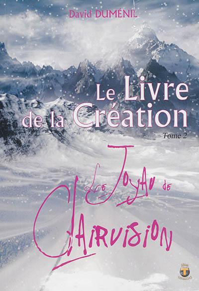 Le livre de la création. Vol. 2. Le joyau de Clairvision