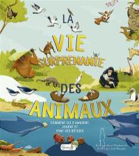 La vie surprenante des animaux : comment ils s'amusent, jouent et font des bêtises