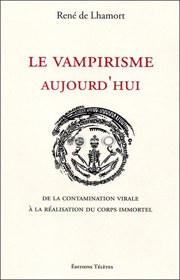 Le vampirisme aujourd'hui : de la contamination virale à la réalisation du corps immortel