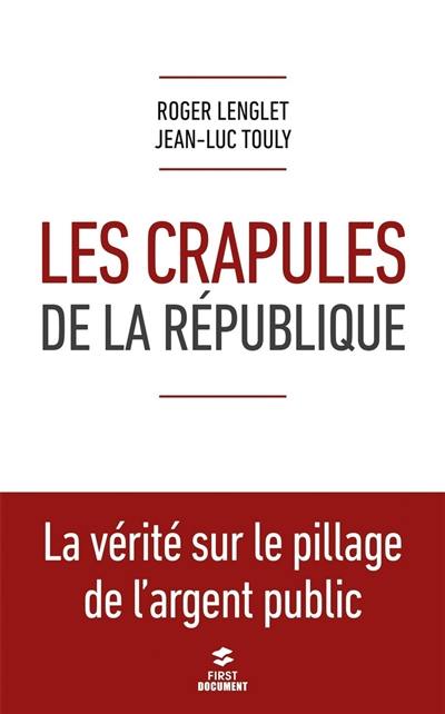 Les crapules de la République : la vérité sur le pillage de l'argent public