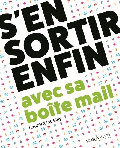 S'en sortir enfin avec sa boîte mail : travailler mieux et sans stress