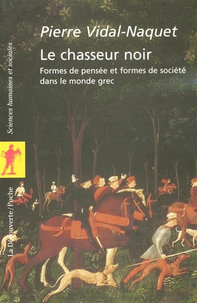 Le chasseur noir : formes de pensée et formes de société dans le monde grec