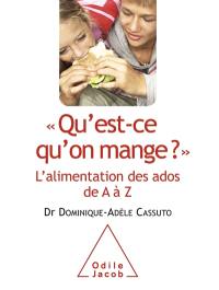 Qu'est-ce qu'on mange ? : l'alimentation des ados de A à Z