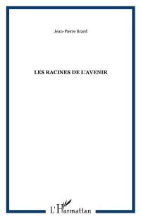 Les racines de l'avenir