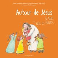 Autour de Jésus : la Bible pour les enfants