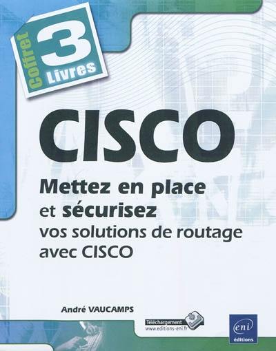 CISCO : mettez en place et sécurisez vos solutions de routage avec CISCO : coffret 3 livres