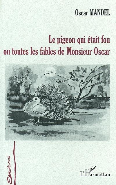 Le pigeon qui était fou ou Toutes les fables de monsieur Oscar