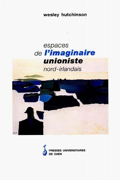 Espaces de l'imaginaire unioniste nord-irlandais