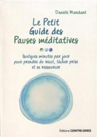 Le petit guide des pauses méditatives : quelques minutes par jour pour prendre du recul, lâcher prise et se ressourcer