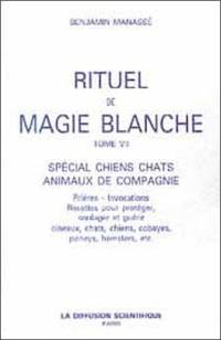 Rituel de magie blanche. Vol. 7. Spécial chiens, chats, animaux de compagnie