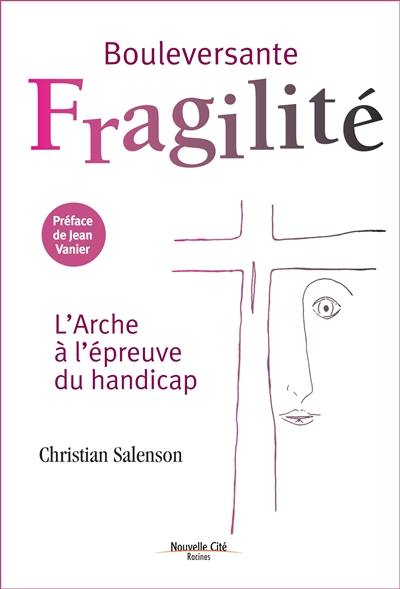 Bouleversante fragilité : l'Arche à l'épreuve du handicap