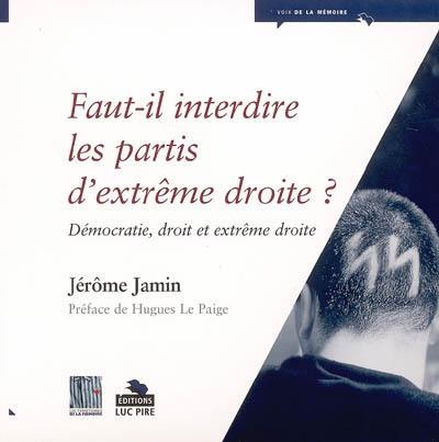 Faut-il interdire les partis d'extrême droite ? : démocratie, droit et extrême droite