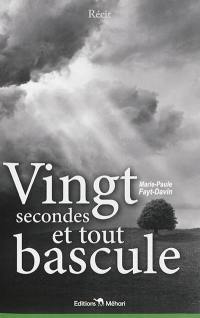 Vingt secondes et tout bascule ! : récit