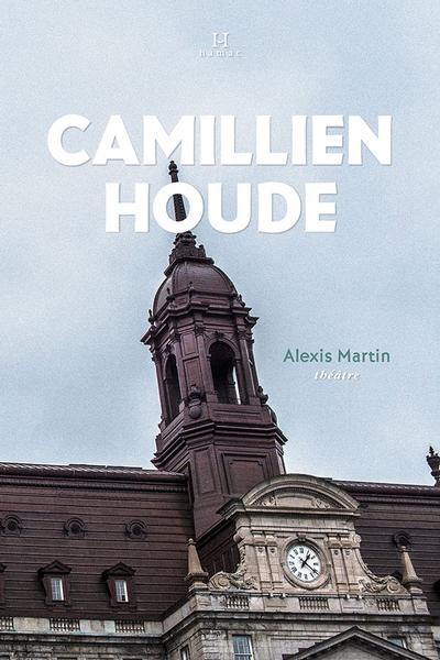 Camillien Houde, «le petit gars de Sainte-Marie»