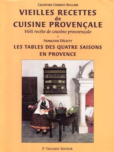 Vieilles recettes de cuisine provençale. Vieii receto de cousino prouvençalo. Les tables des quatre saisons en Provence. Taulo di quatre sesoun en Prouvenço