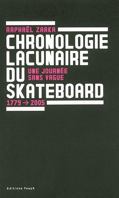 Chronologie lacunaire du skateboard : une journée sans vague : 1779-2005