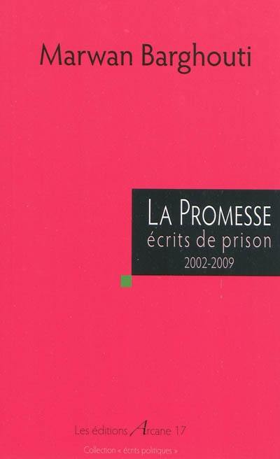 La promesse : écrits de prison, 2002-2009