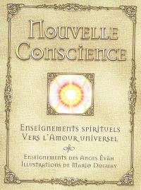 Nouvelle conscience : enseignements spirituels vers l'amour universel