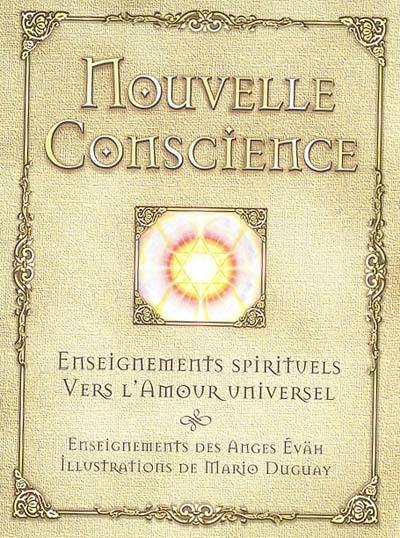 Nouvelle conscience : enseignements spirituels vers l'amour universel