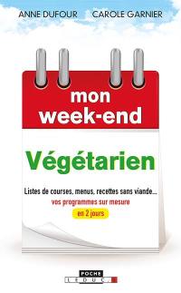 Mon week-end végétarien : listes de courses, menus, recettes sans viande... : vos programmes sur mesure en 2 jours