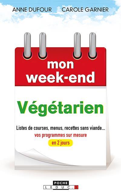 Mon week-end végétarien : listes de courses, menus, recettes sans viande... : vos programmes sur mesure en 2 jours