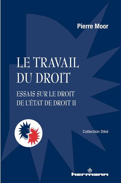 Essais sur le droit de l'Etat de droit. Vol. 2. Le travail du droit