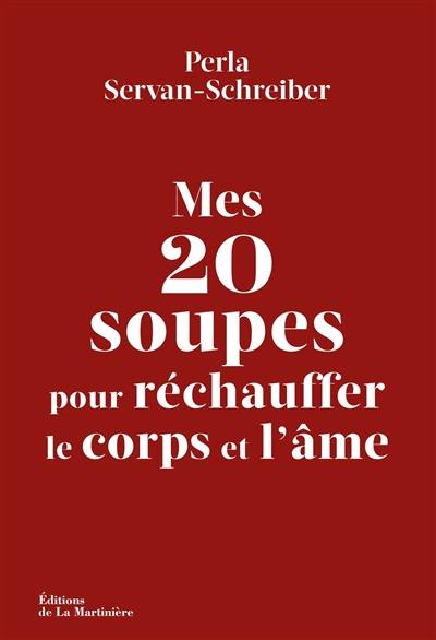 Mes 20 soupes pour réchauffer le corps et l'âme