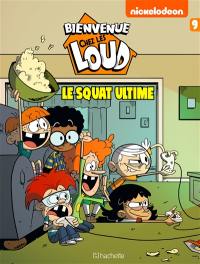 Bienvenue chez les Loud. Vol. 9. Le squat ultime