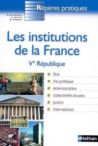 Les institutions de la France : Ve République, 4 octobre 1958 : Etat, vie politique, administration, collectivités locales, justice, international