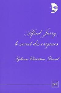 Alfred Jarry, le secret des origines