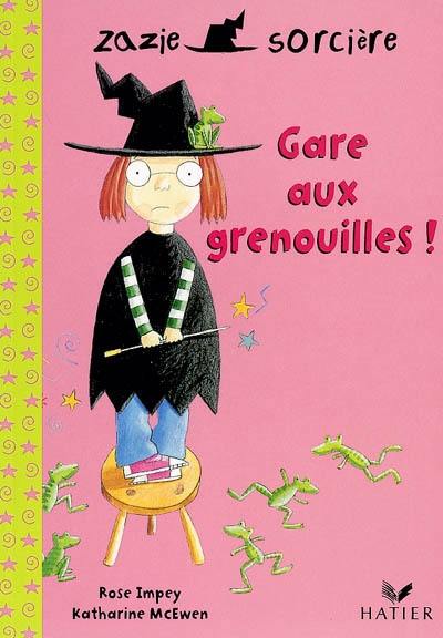 Zazie sorcière. Vol. 2004. Gare aux grenouilles !