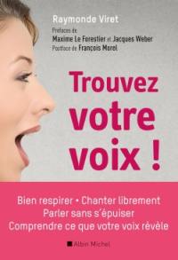 Trouvez votre voix ! : bien respirer, parler sans s'épuiser, chanter librement, comprendre ce que votre voix révèle