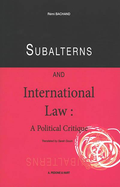 Subalterns and international law : a political critique