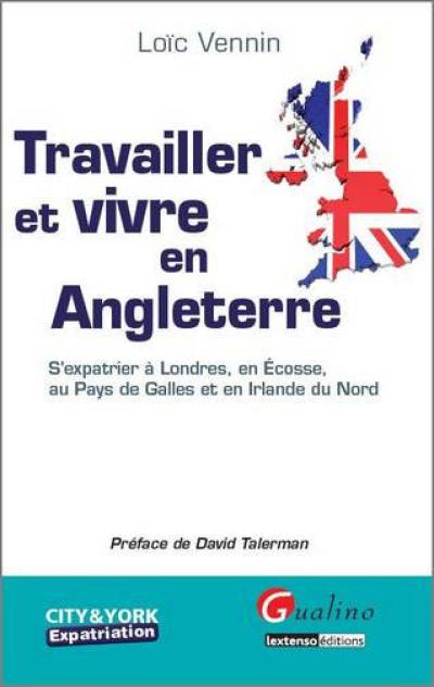 Travailler et vivre en Angleterre : s'expatrier à Londres, en Ecosse, au Pays de Galles et en Irlande du Nord