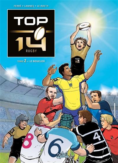 Top 14 rugby. Vol. 2. Le bouclier