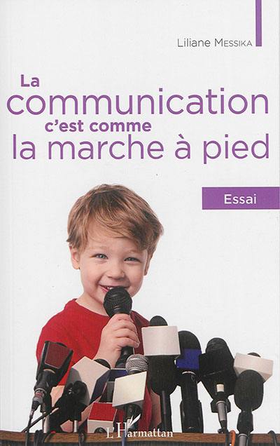 La communication, c'est comme la marche à pied : essai