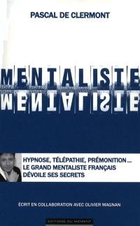 Mentaliste : hypnose, télépathie, prémonition... le grand mentaliste dévoile ses secrets