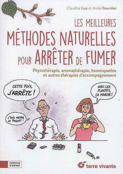 Les meilleures méthodes naturelles pour arrêter de fumer : phytothérapie, aromathérapie, homéopathie et autres thérapies d'accompagnement