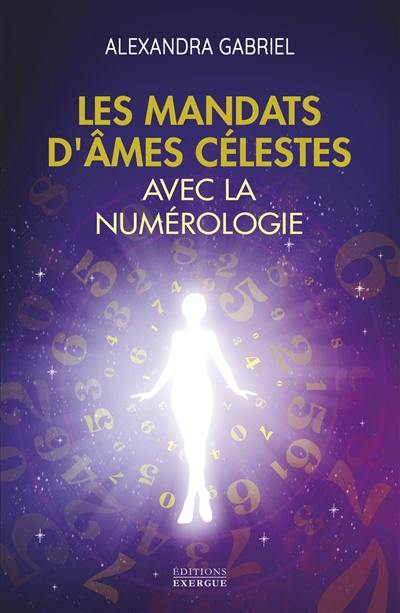 Les mandats d'âmes célestes avec la numérologie : manuel pratique