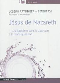 Jésus de Nazareth. Vol. 1. Du baptême dans le Jourdain à la transfiguration