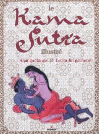 Le Kama sutra illustré. Ananga Ranga. Le jardin parfumé